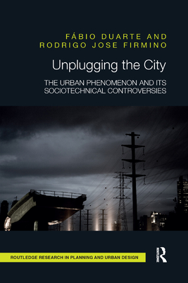 Unplugging the City: The Urban Phenomenon and its Sociotechnical Controversies - Duarte, Fbio, and Firmino, Rodrigo Jose