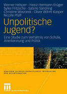 Unpolitische Jugend?: Eine Studie Zum Verhltnis Von Schule, Anerkennung Und Politik