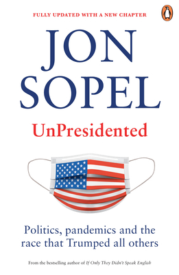 UnPresidented: Politics, pandemics and the race that Trumped all others - Sopel, Jon