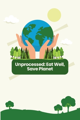 Unprocessed: Eat Well, Save Planet - Walter