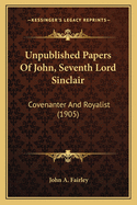 Unpublished Papers of John, Seventh Lord Sinclair: Covenanter and Royalist (1905)