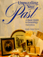 Unpuzzling Your Past: A Basic Guide to Genealogy a Basic Guide to Genealogy