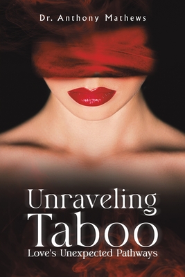 Unraveling Taboo: Love's Unexpected Pathways - Mathews, Anthony, Dr.