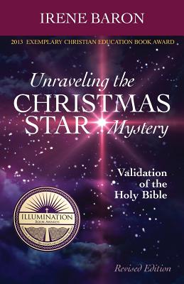 Unraveling The Christmas Star Mystery: Validation of the Holy Bible (Illumination Book Awards 2013) - Baron, Irene