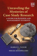 Unraveling the Mysteries of Case Study Research: A Guide for Business and Management Students