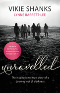 Unravelled: The Inspirational True Story of a Journey Out of Darkness