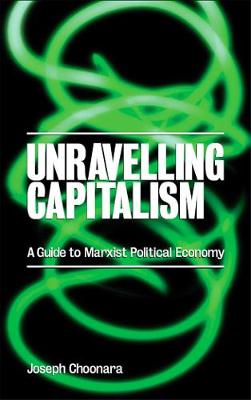 Unravelling Capitalism: A Guide to Marxist Political Economy - Choonara, Joseph
