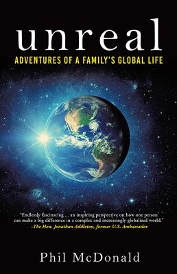 Unreal: Adventures of a Family's Global Life - McDonald, Phil