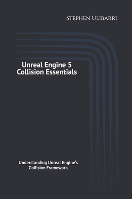 Unreal Engine 5 Collision Essentials - Ulibarri, Stephen