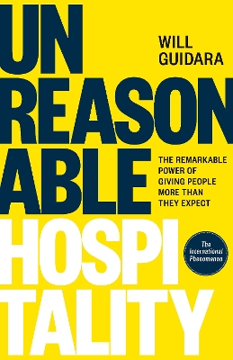 Unreasonable Hospitality: The Remarkable Power of Giving People More Than They Expect - Guidara, Will