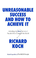 Unreasonable Success and How to Achieve It: Unlocking the Nine Secrets of People Who Changed the World