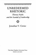 Unredeemed Rhetoric: Thomas Nashe and the Scandal of Authorship - Crewe, Jonathan