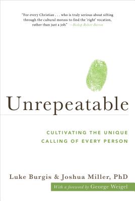 Unrepeatable: Cultivating the Unique Calling of Every Person - Miller, Joshua, Professor, and Burgis, Luke