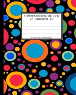 Unruled Composition Notebook 8" X 10." 120 Pages. Colorful Circles Bobbles: Unruled Composition Notebook 8" X 10." 120 Pages. Beautiful Colorful Circles Bobbles Background Pattern.