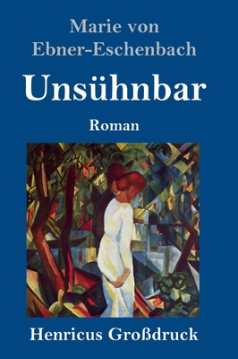 Uns?hnbar (Gro?druck): Roman - Ebner-Eschenbach, Marie Von