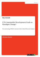 UN's Sustainable Development Goals as Paradigm Change?: Deconstructing a World Consensus with (Critical) Discourse Analysis