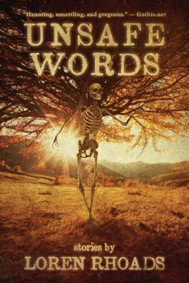 Unsafe Words: Stories by Loren Rhoads - Rhoads, Loren