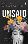 Unsaid: An Asian Anthology