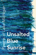 Unsalted Blue Sunrise: Poems of Lake Michigan