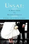 Unsat: A Man's Guide to Wedding Etiquette: A Modern Guide of Survival Techniques