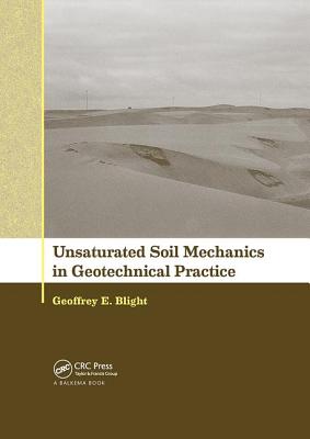 Unsaturated Soil Mechanics in Geotechnical Practice - Blight, Geoffrey E
