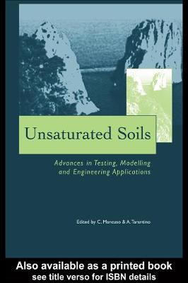 Unsaturated Soils- Advances in Testing, Modelling and Engineering Applications - Mancuso, Claudio (Editor), and Tarantino, Alessandro (Editor)