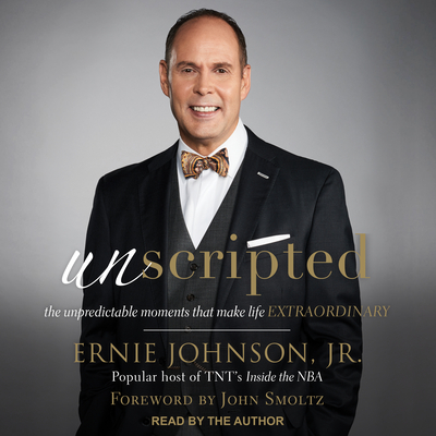 Unscripted: The Unpredictable Moments That Make Life Extraordinary - Johnson, Ernie, and Johnson Jr, Ernie (Narrator), and Smoltz, John (Foreword by)