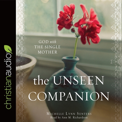 Unseen Companion: God with the Single Mother - Richardson, Ann (Read by), and Senters, Michelle Lynn