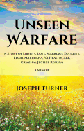 Unseen Warfare: A Story of Liberty, Love, Marriage Equality, Legal Marijuana, Va Healthcare, Criminal Justice Reform