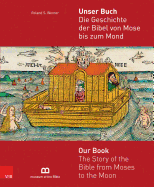 Unser Buch: Die Geschichte Der Bibel Von Mose Bis Zum Mond