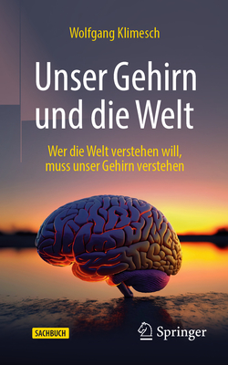 Unser Gehirn Und Die Welt: Wer Die Welt Verstehen Will, Muss Unser Gehirn Verstehen - Klimesch, Wolfgang