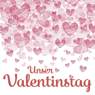 Unser Valentinstag: Erinnerungsbuch und Liebesgeschenk, als Geschenk fr sie und ihn zum (ersten) Valentinstag