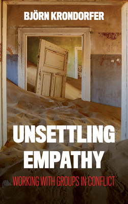 Unsettling Empathy: Working with Groups in Conflict - Krondorfer, Bjrn