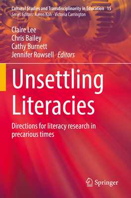 Unsettling Literacies: Directions for literacy research in precarious times - Lee, Claire (Editor), and Bailey, Chris (Editor), and Burnett, Cathy (Editor)