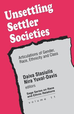 Unsettling Settler Societies: Articulations of Gender, Race, Ethnicity and Class - Stasiulis, Daiva K (Editor), and Yuval-Davis, Nira (Editor)