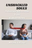 Unshackled Souls: A Journey to Freedom from Codependency