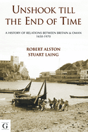 Unshook Till the End of Time: A History of Relations between Britain & Oman 1650 - 1970