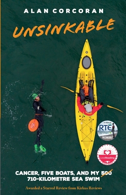 Unsinkable: Cancer, Five Boats, and my 710-Kilometre Sea Swim - Corcoran, Alan