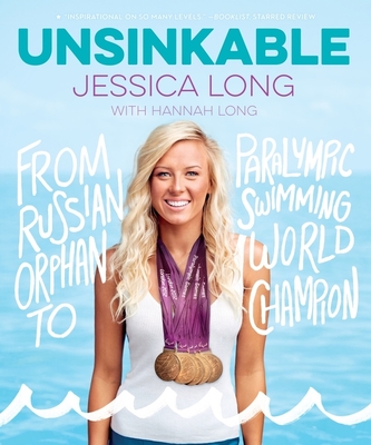 Unsinkable: From Russian Orphan to Paralympic Swimming World Champion - Long, Jessica