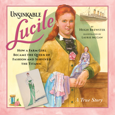 Unsinkable Lucile: How a Farm Girl Became the Queen of Fashion and Survived the Titanic - Brewster, Hugh