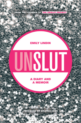 UnSlut: A Diary and a Memoir - Lindin, Emily