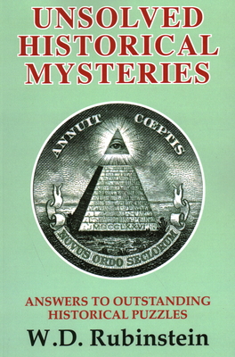 Unsolved Historical Mysteries: Answers to Outstanding Historical Puzzles - Rubinstein, William D