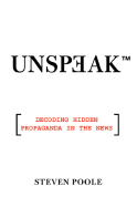 Unspeak: How Words Become Weapons, How Weapons Become a Message, and How That Message Becomes Reality