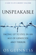 Unspeakable: Facing Up to Evil in an Age of Genocide and Terror - Guinness, Os