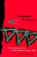 Unstable Frontiers: Technomedicine and the Cultural Politics of "Curing" AIDS