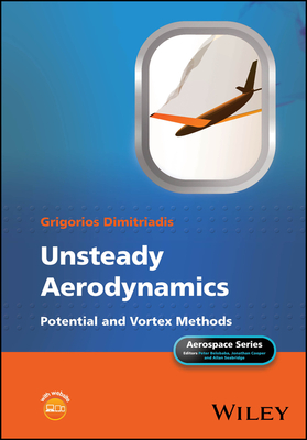 Unsteady Aerodynamics: Potential and Vortex Methods - Dimitriadis, Grigorios, and Belobaba, Peter (Series edited by), and Cooper, Jonathan, O.B.E. (Series edited by)
