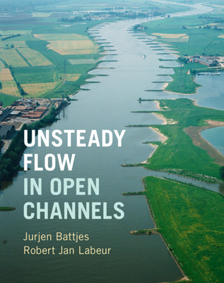 Unsteady Flow in Open Channels - Battjes, Jurjen A., and Labeur, Robert Jan