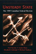 Unsteady State: The 1997 Canadian Federal Election - Nevitte, Neil, and Blais, Andr, and Gidengil, Elisabeth