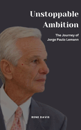 Unstoppable Ambition: The Journey of Jorge Paulo Lemann