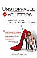 Unstoppable in Stilettos: A Girl's Guide to Living Tall in a Small World